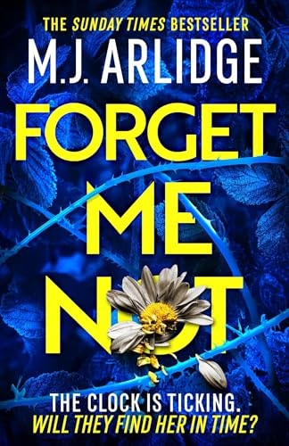 Forget Me Not The Most Propulsive and Thrilling Read Yet from Sunday Times Bestseller M. J. Arlidge