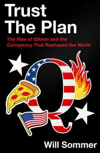 Trust the Plan The Rise of QAnon and the Conspiracy That Reshaped the World