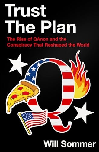 Trust the Plan The Rise of QAnon and the Conspiracy That Reshaped the World