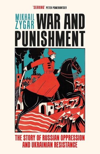 War and Punishment The Story of Russian Oppression and Ukrainian Resistance