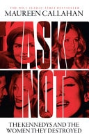 Ask Not The Kennedys and the Women They Destroyed