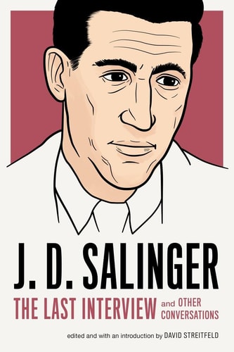 J. D. Salinger: The Last Interview And Other Conversations