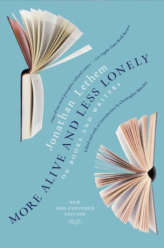 More Alive and Less Lonely On Books and Writers