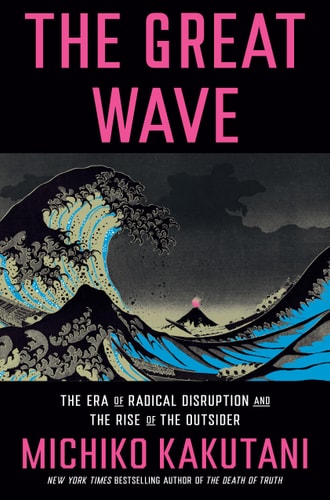 The Great Wave The Era of Radical Disruption and the Rise of the Outsider