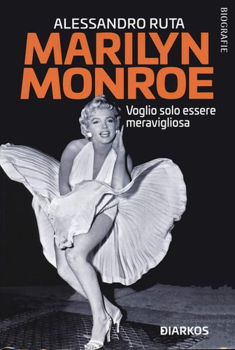 Marilyn Monroe voglio solo essere meravigliosa