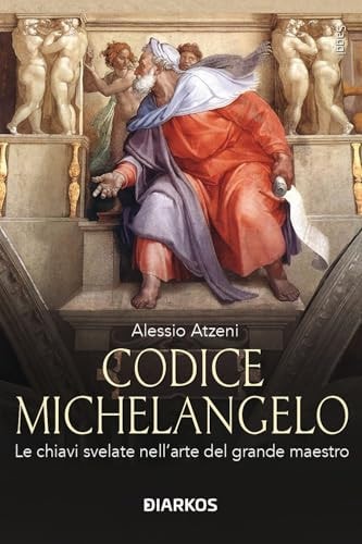 Codice Michelangelo. Le chiavi svelate nell'arte del grande maestro