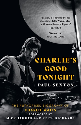 Charlie's Good Tonight The Authorised Biography of Charlie Watts