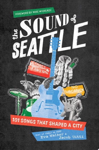 The Sound of Seattle 101 Songs that Shaped a City