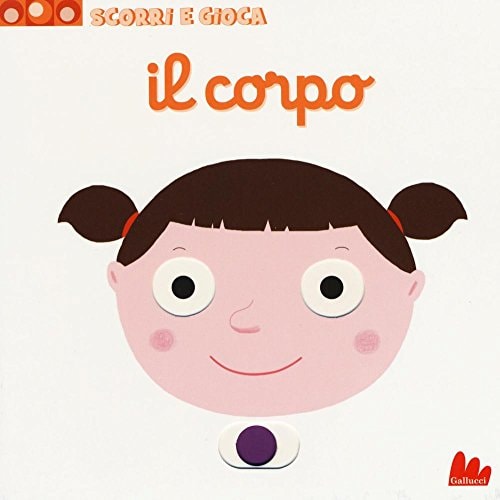 Il corpo. Scorri e gioca. Ediz. illustrata