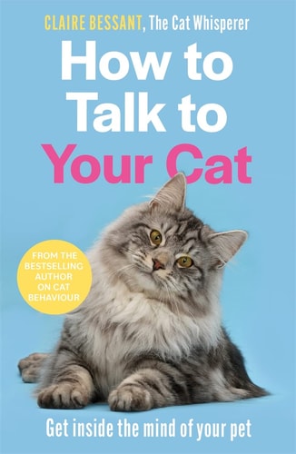 How to Talk to Your Cat From the Bestselling Author of the Cat Whisperer