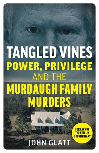 Tangled Vines Power, Privilege and the Murdaugh Family Murders