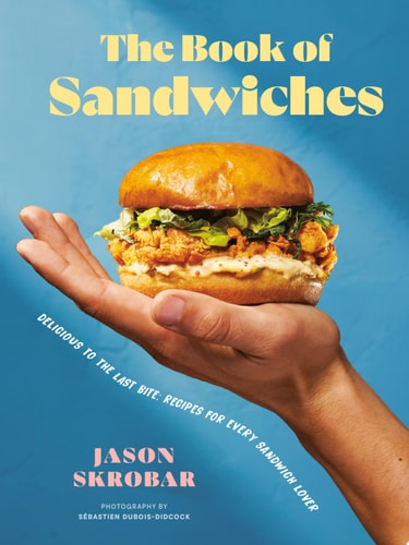 The Book of Sandwiches Delicious to the Last Bite: Recipes for Every Sandwich Lover