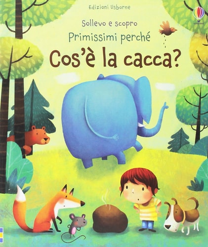 Cos'è la cacca? Ediz. illustrata