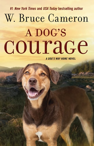 A Dog's Courage A Dog's Way Home Novel