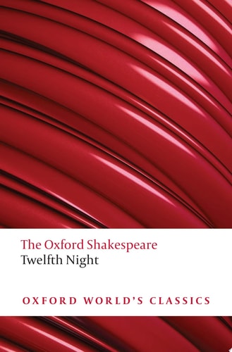 The Oxford Shakespeare: Twelfth Night, Or What You Will