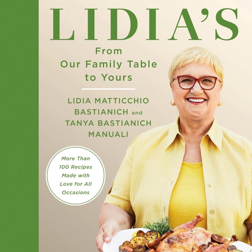 Lidia's From Our Family Table to Yours More Than 100 Recipes Made with Love for All Occasions: A Cookbook