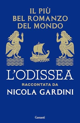 Il più bel romanzo del mondo. L'Odissea raccontata da Nicola Gardini