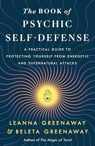 The Book of Psychic Self-Defense A Practical Guide to Protecting Yourself from Energetic and Supernatural Attacks
