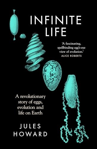 Infinite Life A Revolutionary Story of Eggs, Evolution and Life on Earth