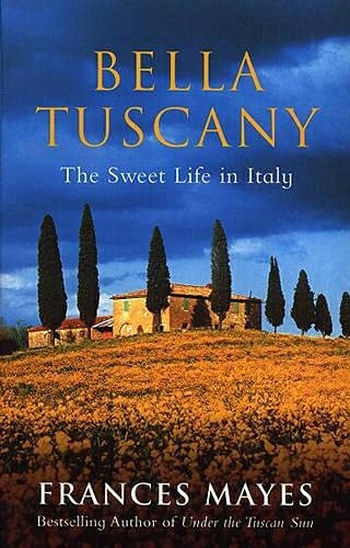 Bella Tuscany The Sweet Life in Italy