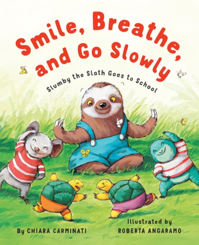 Smile, Breathe, and Go Slowly Slumby the Sloth Goes to School