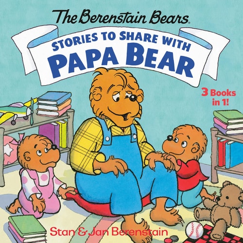 Stories to Share with Papa Bear (The Berenstain Bears) 3-books-in-1