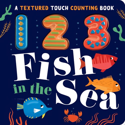 123 Fish in the Sea A Textured Touch Counting Book