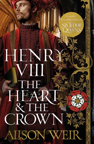 Henry VIII: the Heart and the Crown Tudor Rose Novel 2