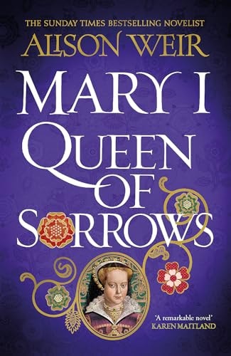 Mary I: Queen of Sorrows