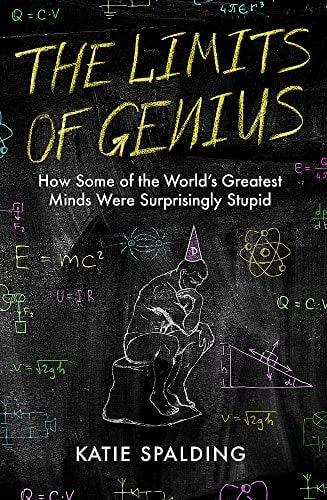 The Limits of Genius The Surprising Stupidity of the World's Greatest Minds