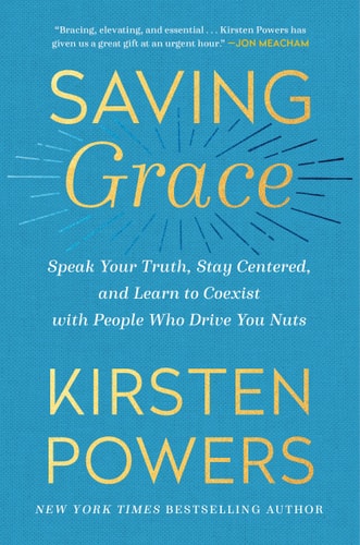 Saving Grace Speak Your Truth, Stay Centered, and Learn to Coexist with People Who Drive You Nuts