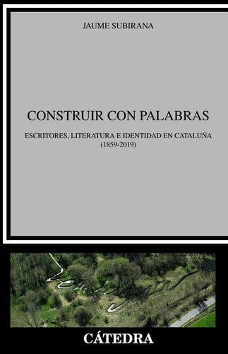 Construir con palabras escritores, literatura e identidad en Cataluña (1859-2019)