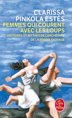 Femmes qui courent avec les loups : histoires et mythes de l'archétype de la femme sauvage