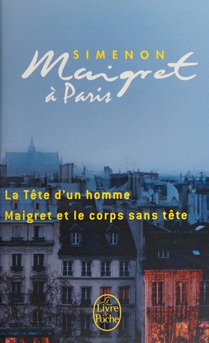Maigret à Paris La Tête d'un homme ; Maigret et le corps sans tête