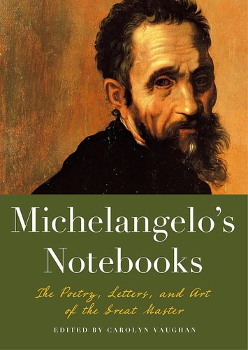 Michelangelo's Notebooks The Poetry, Letters, and Art of the Great Master