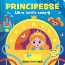 Principesse. Libro tattile sonoro. Ediz. a colori