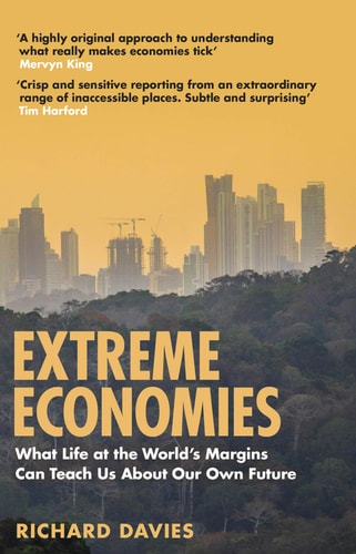 Extreme Economies What Life at the World's Margins Can Teach Us about Our Own Future
