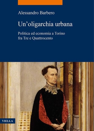 Un'oligarchia urbana politica ed economica a Torino fra Tre e Quattrocento