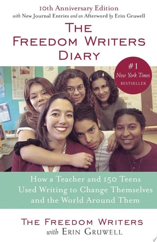 The Freedom Writers Diary (20th Anniversary Edition) How a Teacher and 150 Teens Used Writing to Change Themselves and the World Around Them
