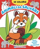 Animali da salvare. Io coloro. Ediz. a colori