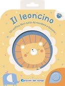 Il leoncino. Un soffice libro tutto da mordere e toccare. Ediz. a colori