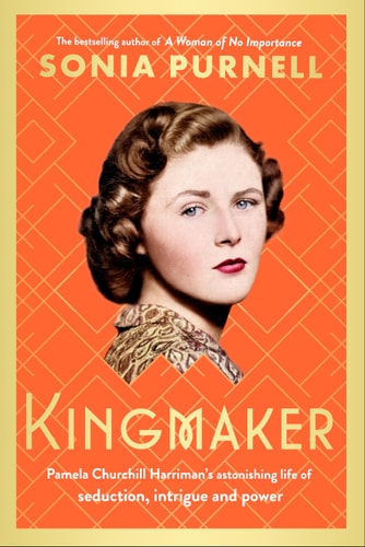 Kingmaker Pamela Churchill Harriman's Astonishing Life of Seduction, Intrigue and Power