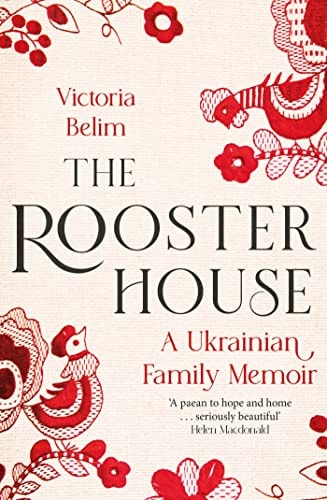 The Rooster House A Ukrainian Family Memoir