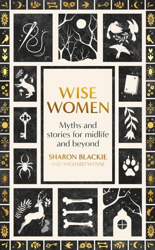 Wise Women Myths and Stories for Midlife and Beyond