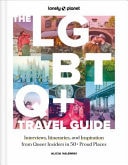 Lonely Planet the LGBTQ+ Travel Guide Interviews, Itineraries, and Inspiration from Insiders in 50 Proud Places Around the Globe
