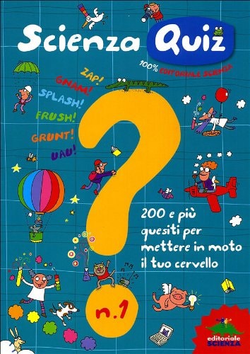 Scienza quiz. 200 e più quesiti per mettere in moto il tuo cervello. Ediz. illustrata