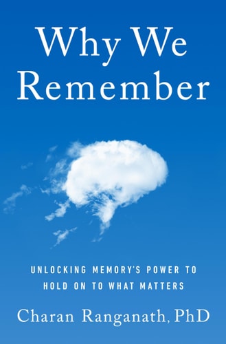 Why We Remember Unlocking Memory's Power to Hold on to What Matters
