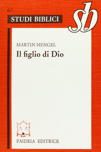 Il figlio di Dio l'origine della cristologia e la storia della religione giudeo-ellenistica