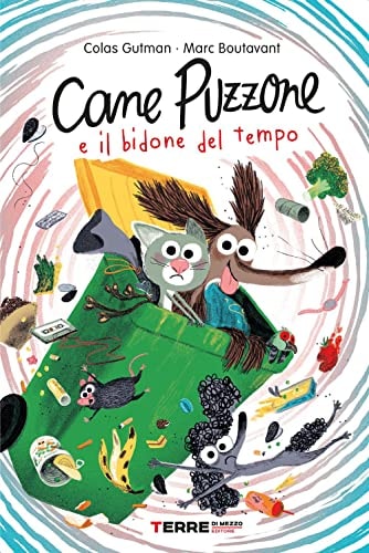 Cane Puzzone e il bidone del tempo. Ediz. a colori