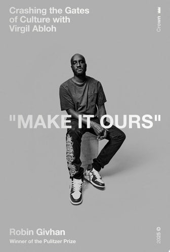 Make It Ours Crashing the Gates of Culture with Virgil Abloh